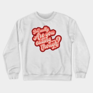 Eating Though Crewneck Sweatshirt